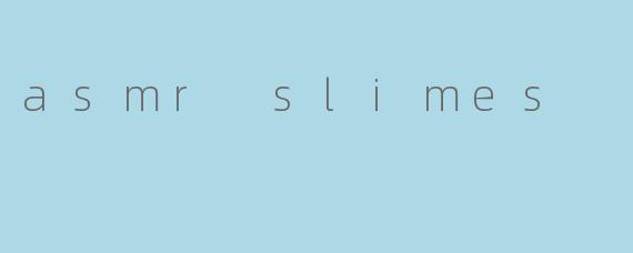 asmr slimes